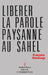Libérer la parole paysanne au Sahel by Franocoise Havelange, Development Innovations and Networks, Institut Panos