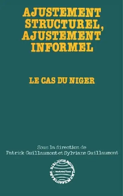 Ajustement structurel, ajustement informel: Le cas du Niger by Patrick Guillaumont, Sylviane Guillaumont Jeanneney