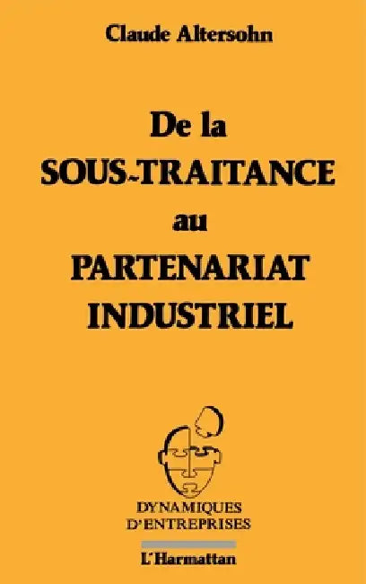 De la sous-traitance au partenariat industriel by Altersohn Claude