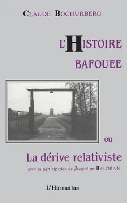 L'histoire bafouée ou la dérive relativiste: Avec la participation de Jacqueline Baldran by Bochurberg Claude