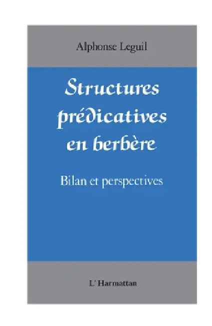 Structures prédicatives en Berbère: Bilan et perspectives by Leguil Alphonse