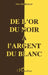 De l'or du Noir à l'argent du Blanc by Tbd