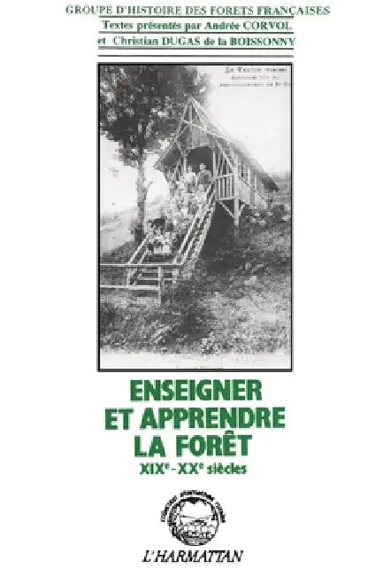 Enseigner et apprendre la forêt XIXè-XXè siècles by Andrée Corvol