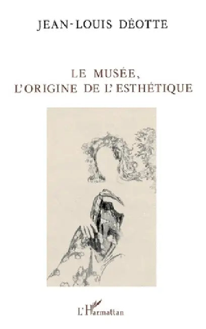 Le musée, l'origine de l'esthétique by Jean-Louis Deotte