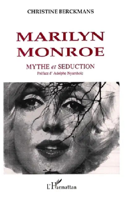 Marilyn Monroe: Mythe et séduction by Berckmans Christine