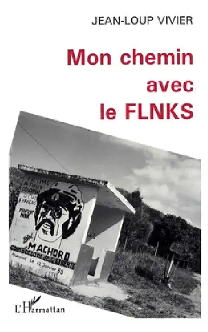 Mon chemin avec le FLNKS by Jean-Loup Vivier