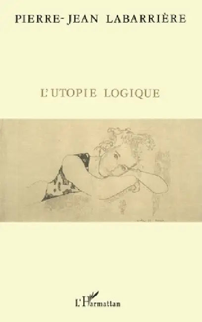 L'utopie logique by Labarriere Pierre-Jean