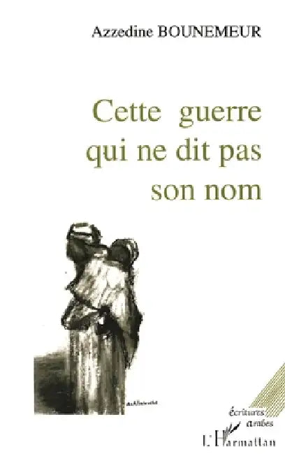 Cette guerre qui ne dit pas son nom by Bounemeur Azzedine