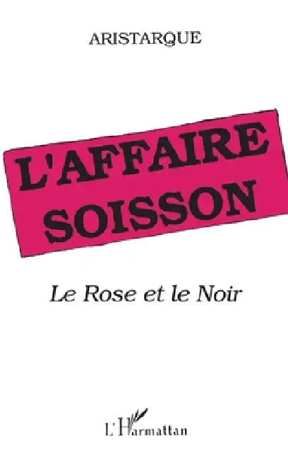 L'affaire Soisson: Le rose et le noir by Aristarque