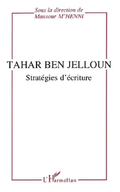 Tahar Ben Jelloun: Stratégies d'écriture by Tbd