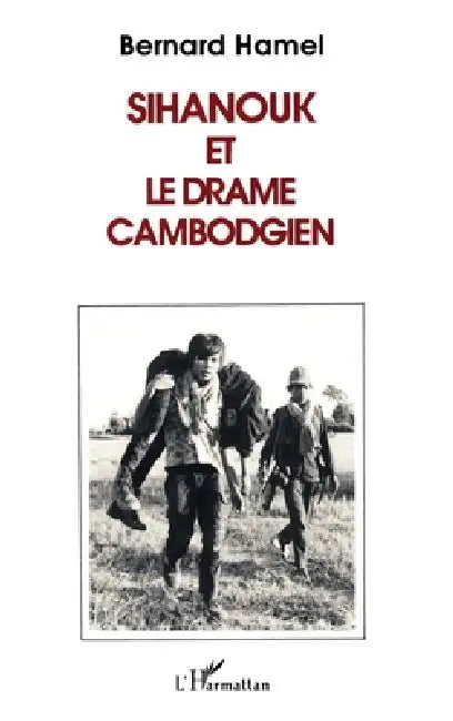 Sihanouk et le drame cambodgien by Hamel Bernard