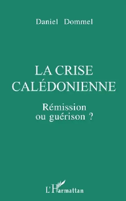 La crise calédonienne: Rémission ou guérison? by Dommel Daniel