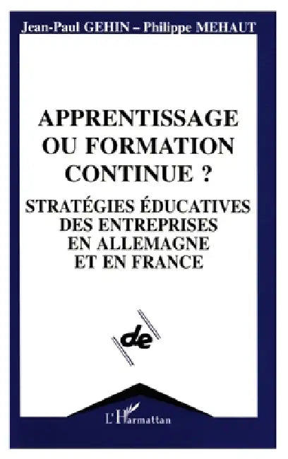 Apprentissage ou formation continue ? by Jean-Paul Gaehin, Philippe Maehaut