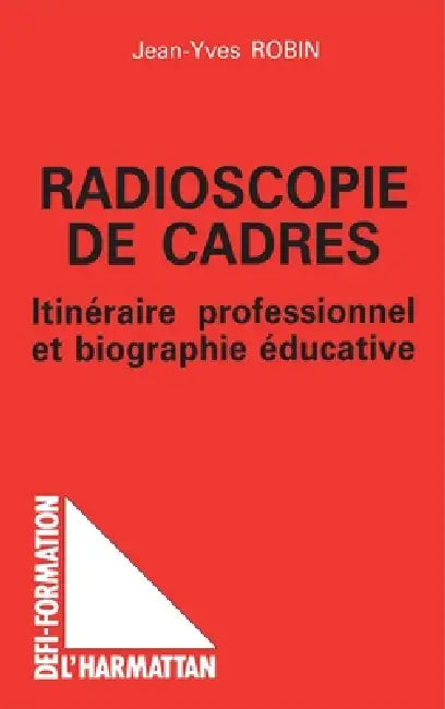 Radioscopie de cadres: Itinéraire professionnel et biographie éducative by Jean-Yves Robin