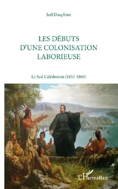 Les débuts d'une colonisation laborieuse by Joël Dauphiné