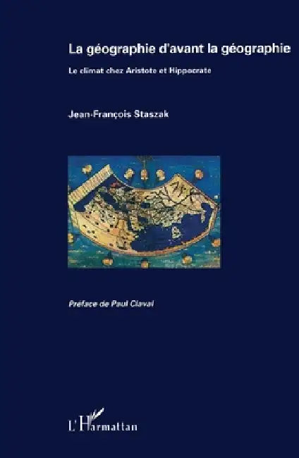 La géographie d'avant la géographie: Le climat chez Aristote et Hippocrate by Staszak Jean-Francois