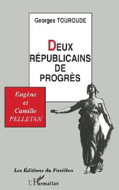 Deux républicains de progrès: Eugène et Camille Pelletan by Touroude Georges