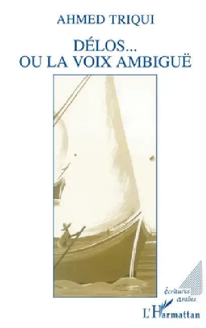 Delos ou la voix ambiguë by Ahmed Triqui