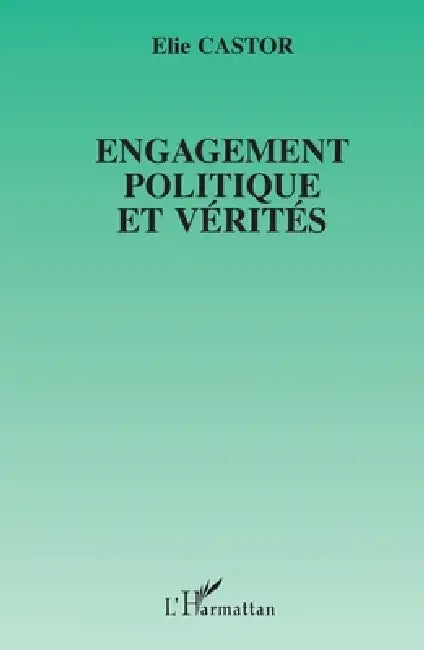 Engagement politique et vérités by Elie Castor
