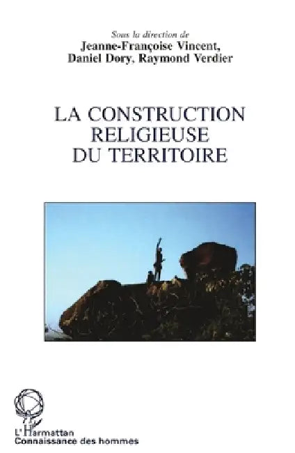 La construction religieuse du territoire by Vincent Jeanne- Francoise