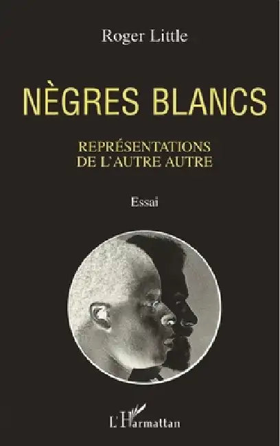 Nègres blancs: Représentations de l'autre autre by Roger Little