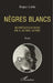 Nègres blancs: Représentations de l'autre autre by Roger Little