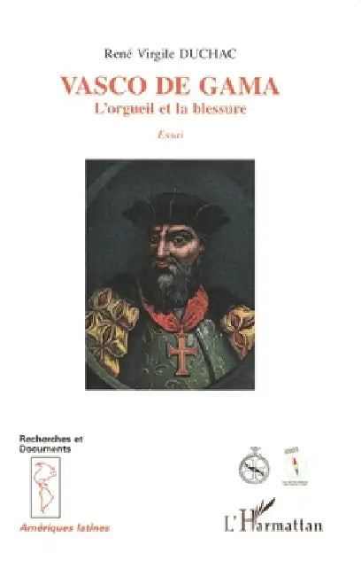 Vasco de Gama: L'orgueil et la blessure by Duchac Rene