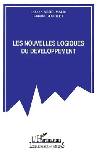 Les nouvelles logiques du développement by Lahsen Abdelmalki, Claude Courlet