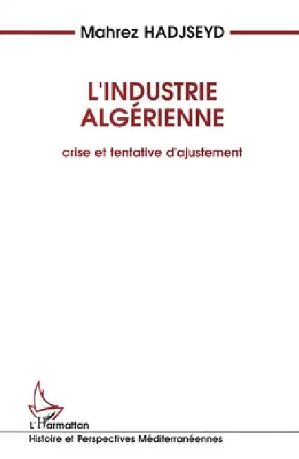 L'industrie algérienne: Crise et tentative d'ajustement by Hadjseyd Mahrez