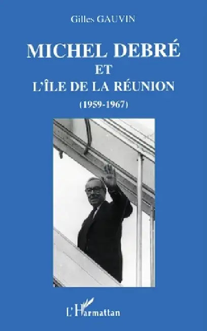 Michel Debré et l'île de la Réunion by Gauvin Gilles