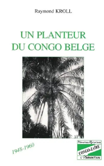 Un planteur du Congo Belge by Kroll Raymond
