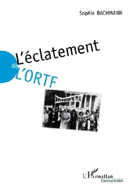 L'éclatement de l'ORTF by Bachmann Sophie