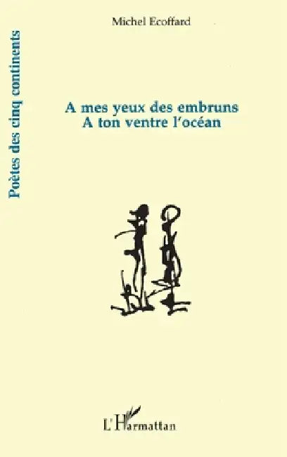 A mes yeux des embruns: A ton ventre l'océan by Michel Ecoffard