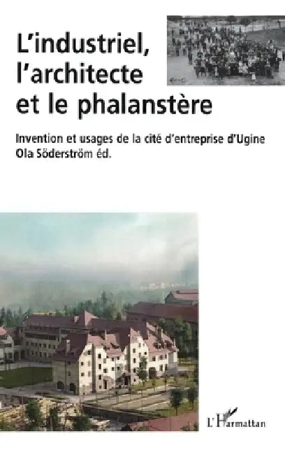 L'industriel, l'architecte et le phalanstère by Soderstrom Ola