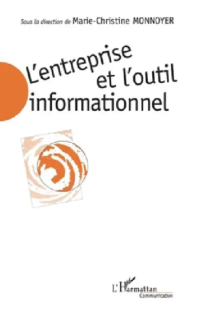 L'entreprise et l'outil informationnel by Monnoyer Marie C /Anne Mayere
