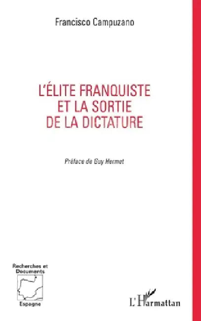 L'Elite Franquiste Et La Sortie de la Dictature by Campuzano Alexandre