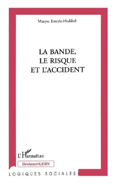 La bande, le risque et l'accident by Esterle Hedibel Maryse