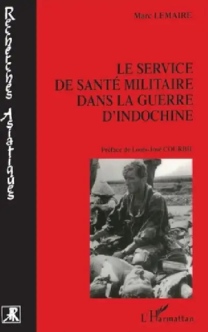 Le Service de Santé Militaire dans la Guerre d'Indochine by Marc Lemaire