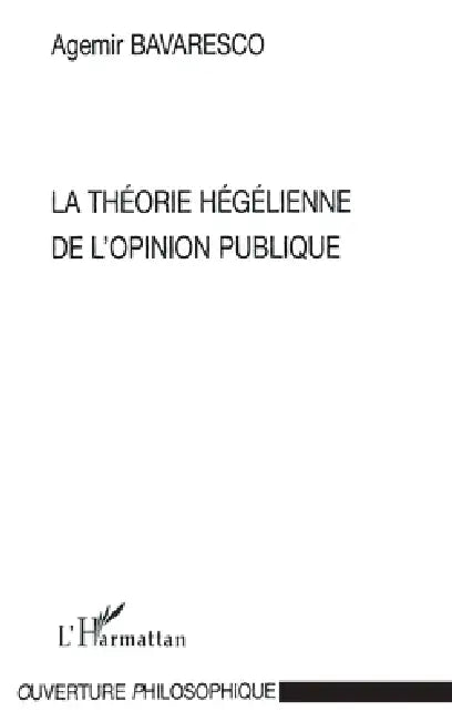 La Théorie Hégélienne de l'opinion Publique by Bavaresco Agemir