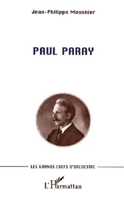 Paul Paray: Les grands chefs d'orchestre by Jean-Philippe Mousnier