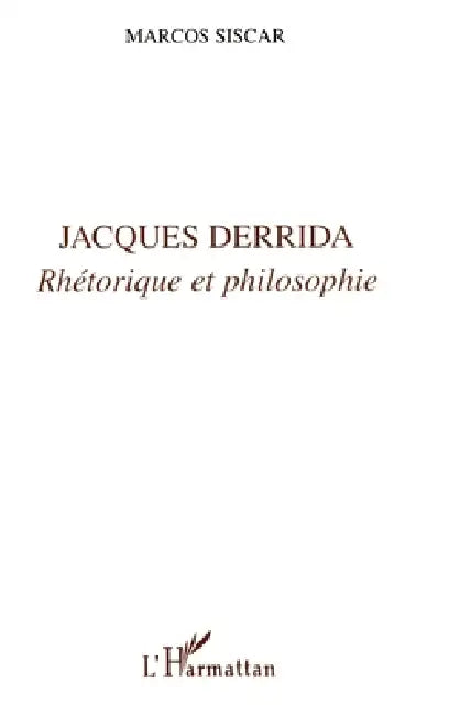 Jacques Derrida: Rhétorique et philosophie by Siscar Marcos