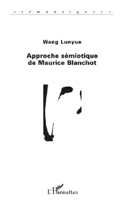 Approche Sémiotique de Maurice Blanchot by Frederic Wang Lunyue