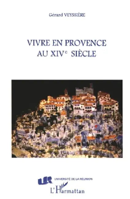 Vivre en Provence au XIVe siecle by Veyssiere Gerard