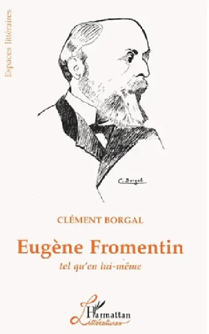 Eugène Fromentin tel qu'en lui-même by Borgal Clement