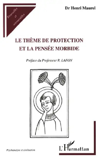 Le Thème de Protection et la Pensée Morbide by Maurel Henri Dr