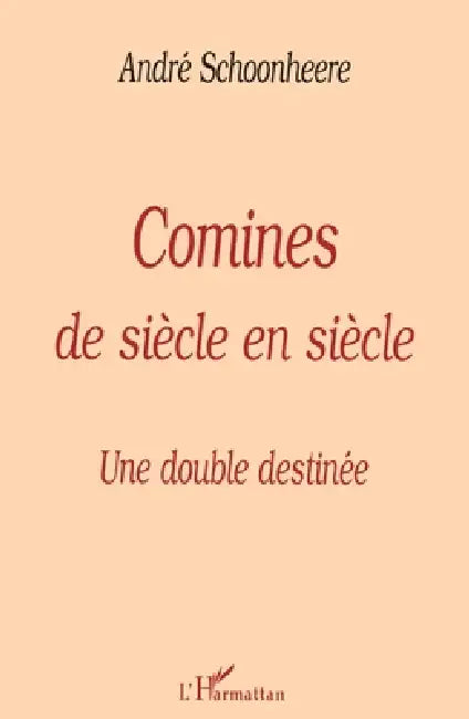 Comines de Siècle en Siècle: Une double destinée by André Schoonheere