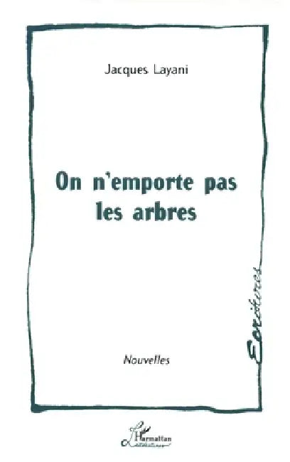 On n'emporte pas les arbres by Jacques Layani