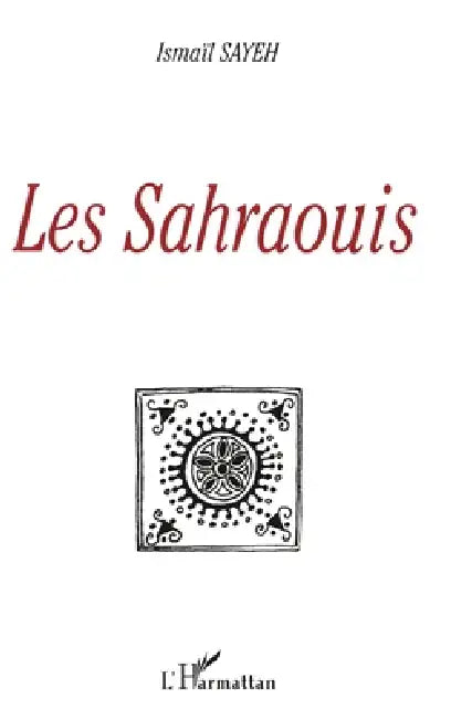 Les Sahraouis by Ismail Sayeh, Mohamed-Fadel Ould Ismai Ould Es-Sweyih