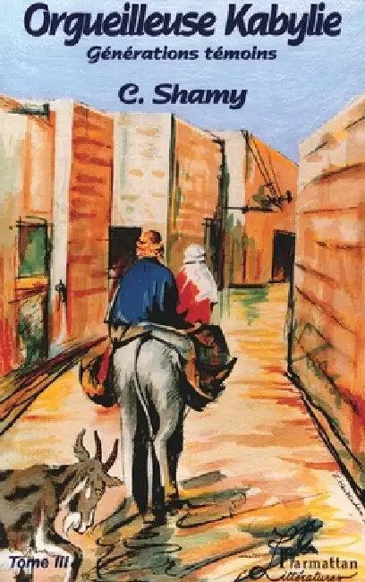 L'Orgueilleuse Kabylie: Générations témoins Tome 3 by Shamy Chemini