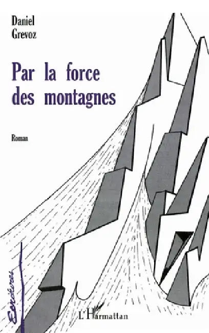 Par La Force Des Montagnes by Daniel Grevoz